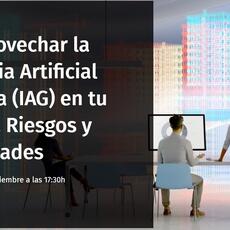 19 de septiembre | Cómo aprovechar la inteligencia artificial generativa (IAG) en tu despacho. Riesgos y oportunidades