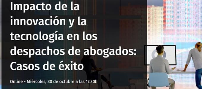 30 de octubre | Impacto de la innovación y la tecnología en los despachos de abogados: casos de éxito