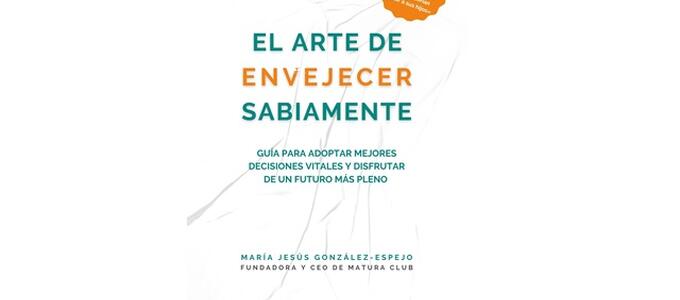 Novedades bibliográficas: El arte de envejecer sabiamente, por María Jesús González-Espejo