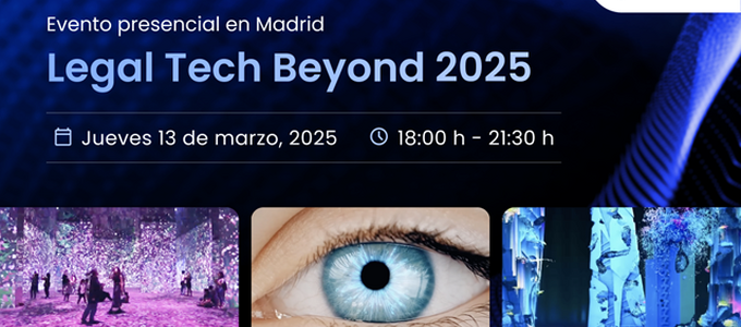 13 de marzo  | Legal Tech Beyond 2025, la cita anual con la innovación que revoluciona el sector